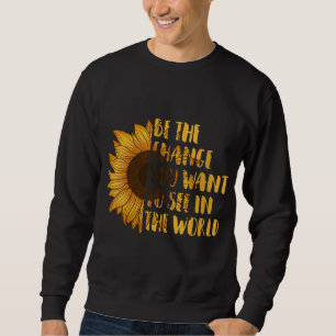 Sei die Veränderung, die du Gewollt hast, um in de Sweatshirt