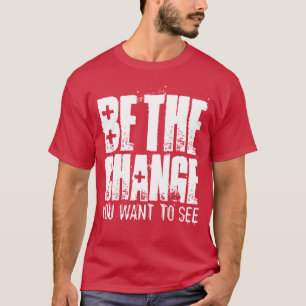 Sei Die Veränderung, Die Du Sehen Möchtest Motivie T-Shirt