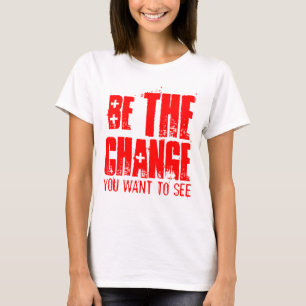 SEI DIE VERÄNDERUNG, DIE DU SEHEN MÖCHTEST T-Shirt