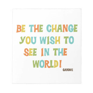 Sei die Veränderung, die du sehen willst Notizblock