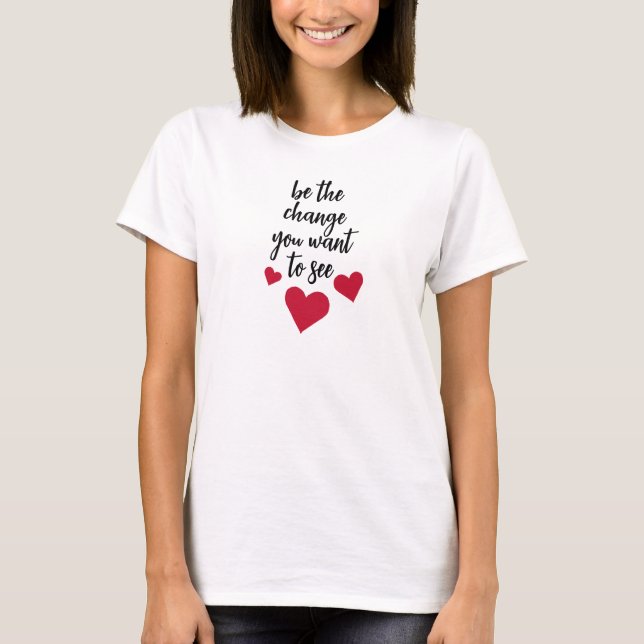 Sei die Veränderung, die du Will, um den T - Shirt (Vorderseite)