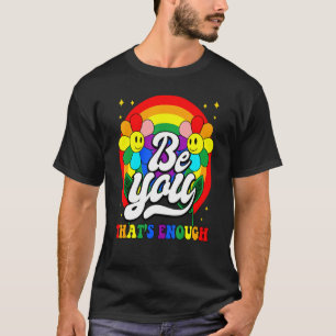 Sei du, das genug Rainbow Daisy Happy Face Lgbt is T-Shirt