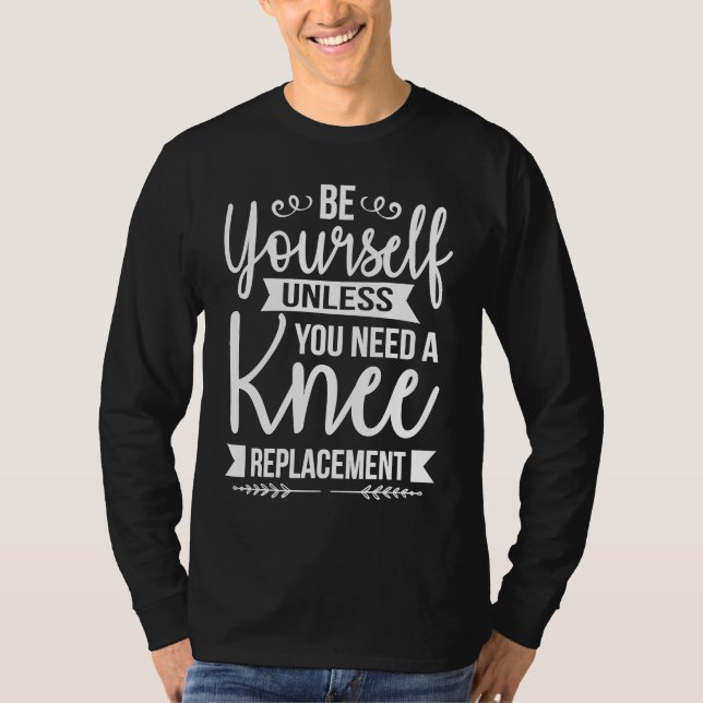 Sei du selbst, es sei denn, du brauchst einen Knie T-Shirt (Vorderseite)