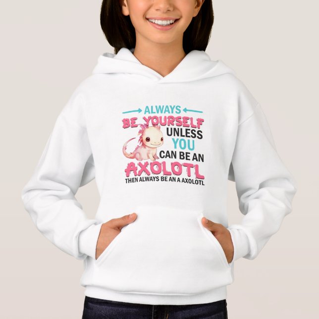 Sei du selbst oder ein Axolotl Girl Hoodie (Vorderseite)