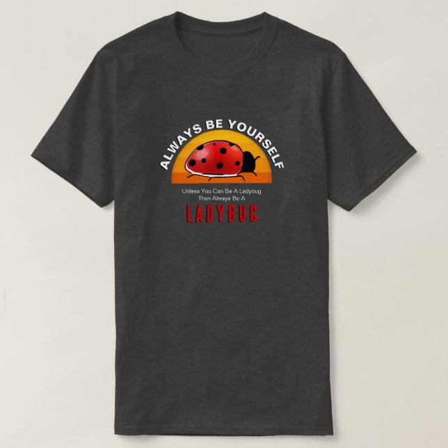 Sei du selbst oder sei eine Ladybug T-Shirt (Design vorne)