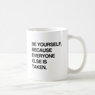 SEI DU SELBST, WEIL ALLE ANDEREN BEREITS VERGEBEN. TASSE