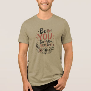Sei DU, Tu DU, Für DICH Motivations-Zitat T-Shirt Tri-Blend Shirt