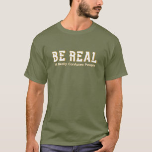 Sei Echt - Es Verwirrt Die Leute Wirklich Lustige T-Shirt