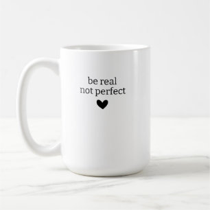 Sei echt, nicht perfekt, Individuelle Geschenke fü Kaffeetasse