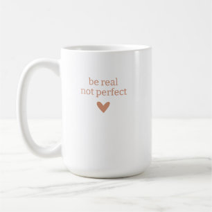 Sei echt, nicht perfekt, Individuelle Geschenke fü Kaffeetasse
