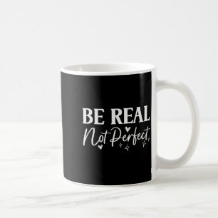 Sei echt, nicht perfekt, positive Motivationsbotsc Kaffeetasse