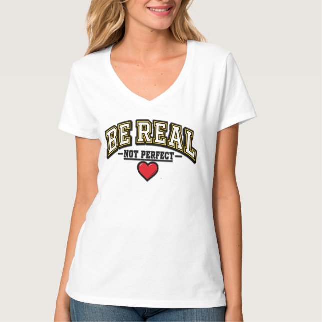 Sei echt, nicht perfekt T-Shirt (Vorderseite)