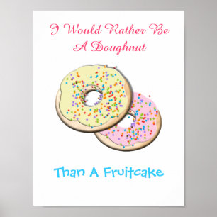 Sei eher eine Doughnut als ein Fruchtkuchen. Poster