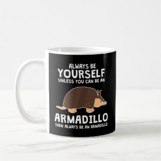 Sei ein Armadillo-Tier Armadillo Kaffeetasse