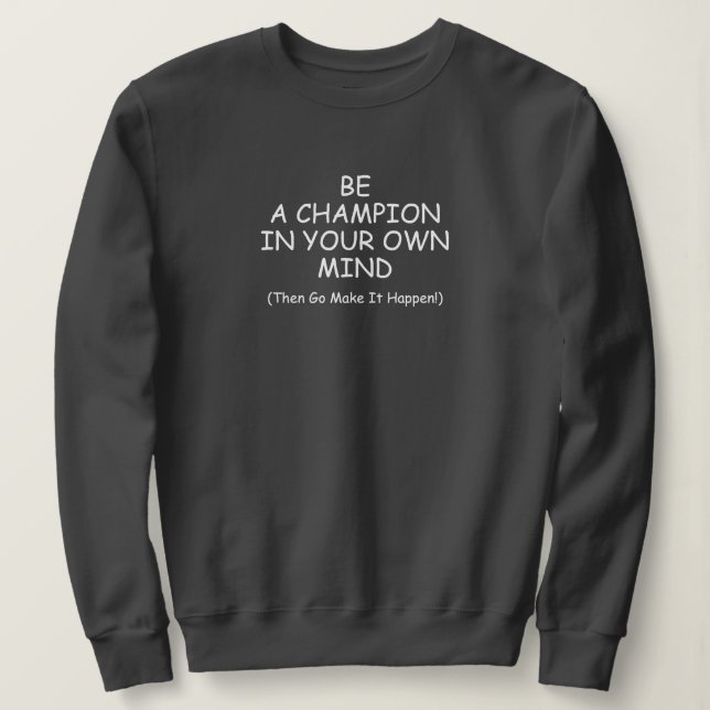 Sei ein Champion in deinem Kopf Sweatshirt (Design vorne)