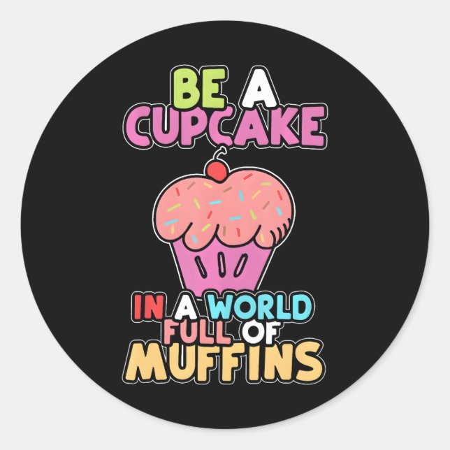 Sei ein Cupcake in einer Welt der Muffins Niedlich Runder Aufkleber (Vorderseite)