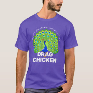 Sei ein Drag Chicken! Funny Drag Queen Peacock T-S T-Shirt