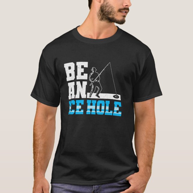 Sei ein Eisloch-Eisfischen T-Shirt (Vorderseite)