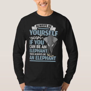 Sei ein Elefant Wildtier Tier Zafari Tierpfleger T-Shirt