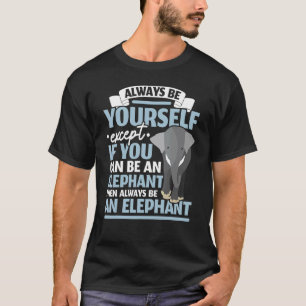 Sei ein Elefant Wildtier Tier Zafari Tierpfleger T-Shirt