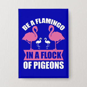 Sei ein Flamingo in einer Schar von Tauben Button