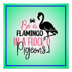 Sei ein Flamingo in einer Schar von Tauben Poster
