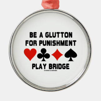 Sei ein Glutton für eine Bestrafungsspielbrücke Silbernes Ornament