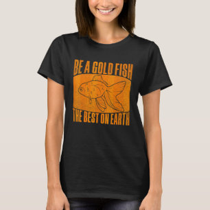 Sei ein Goldfisch Lustige Fußball-Zitat T-Shirt