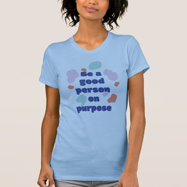 Sei ein guter Mensch mit Absicht Zitat-Logo T-Shirt (Vorderseite)