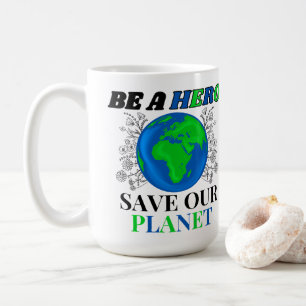 Sei ein Held, der unsere Planet Erde Rette Kaffeetasse