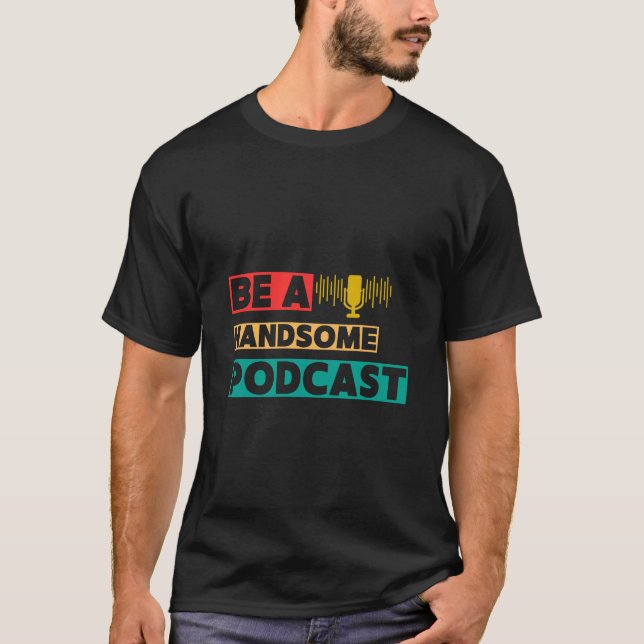 Sei ein hübscher Podcast T-Shirt (Vorderseite)