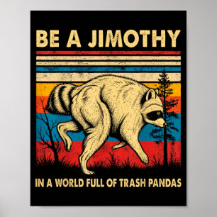 Sei ein Jimothy-Waschbär in einer Welt voller Müll Poster