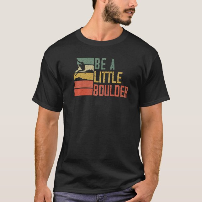 Sei ein kleiner Boulder-Felsenkletterer Bergsteige T-Shirt (Vorderseite)
