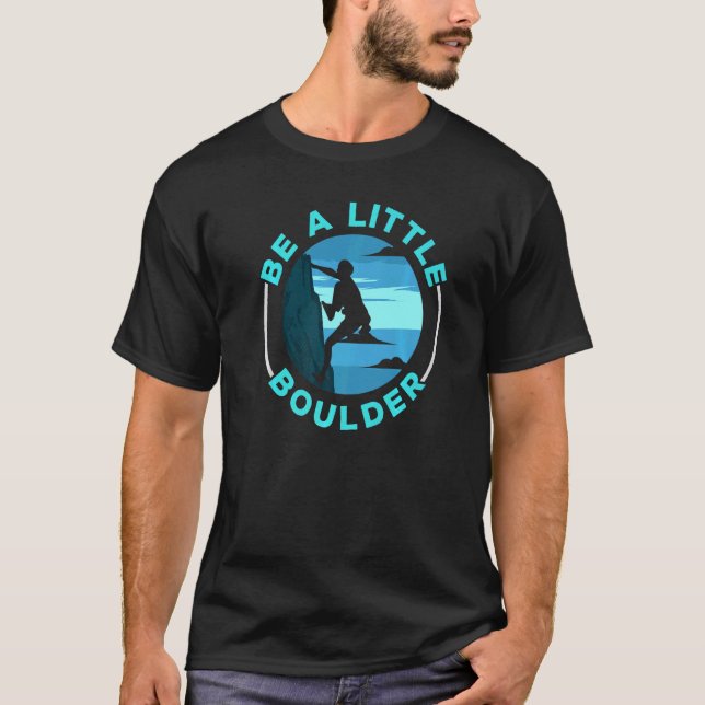 Sei ein kleiner Boulder Rock Climber Boulderer Bou T-Shirt (Vorderseite)