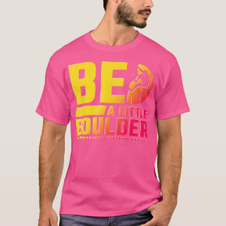 Sei ein kleines Boulder Rock Climbing T-Shirt