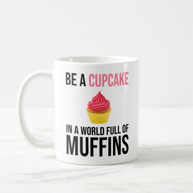 Sei ein Kuchen in einer Welt voller Muffins Kaffeetasse (Links)