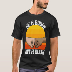 Sei ein Kumpel, kein Tyrann Frauen Stoppen Mobbing T-Shirt