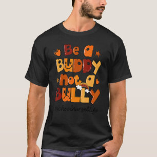 Sei ein Kumpel, kein Tyrann Schulkrankenschwester T-Shirt