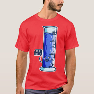 Sei ein Liter Messzylinder T-Shirt
