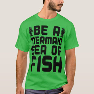 Sei ein Meerjungfisch T-Shirt
