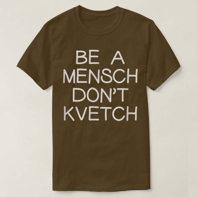 Sei ein Mensch, kvetch nicht jüdischen jüdischen S T-Shirt (Design vorne)