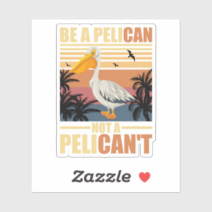 Sei ein Pelikan, kein Pelikan't Lustiger Pelikan v Aufkleber