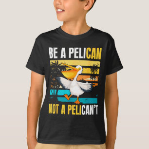 Sei ein Pelikan, kein Pelikan't Lustiger Vogel Mot T-Shirt
