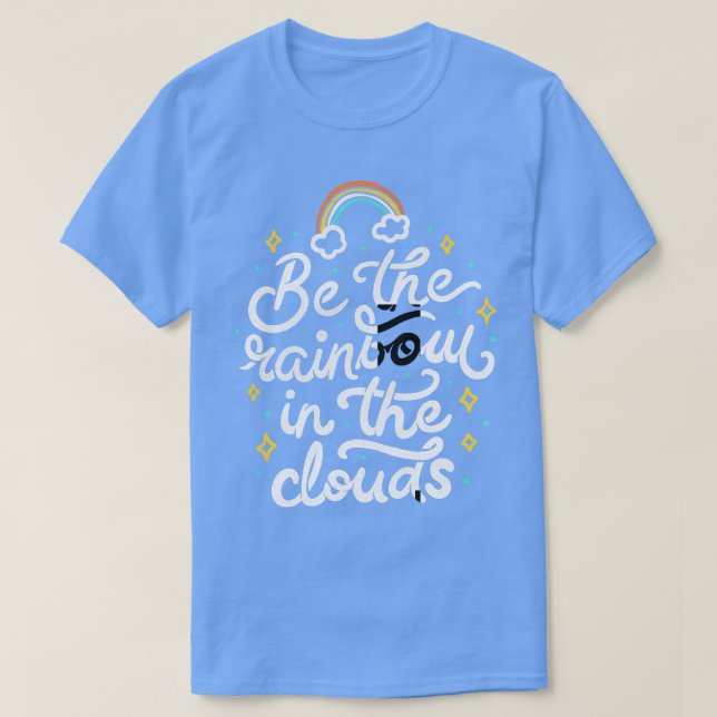 Sei ein Regenbogen in den Wolken T-Shirt (Design vorne)