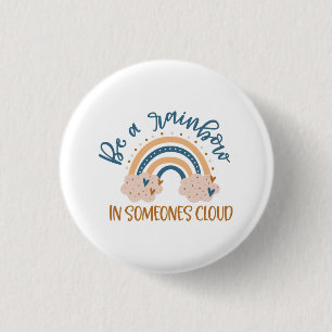 Sei ein Regenbogen in der Cloud eines Menschen Button