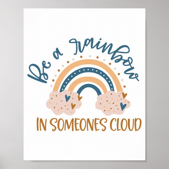 Sei ein Regenbogen in der Cloud eines Menschen Poster (Vorne)