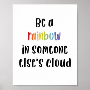Sei ein Regenbogen in der Wolke eines anderen Poster
