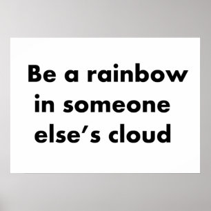 Sei ein Regenbogen in der Wolke eines anderen Poster