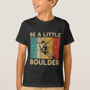 Sei eine kleine Boulder Walls Lustiger Boulder Kle T-Shirt