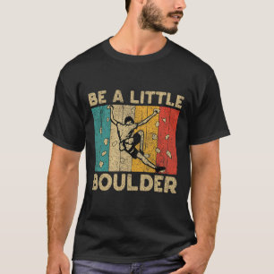Sei eine kleine Boulderwand Lustiger Boulder Bould T-Shirt